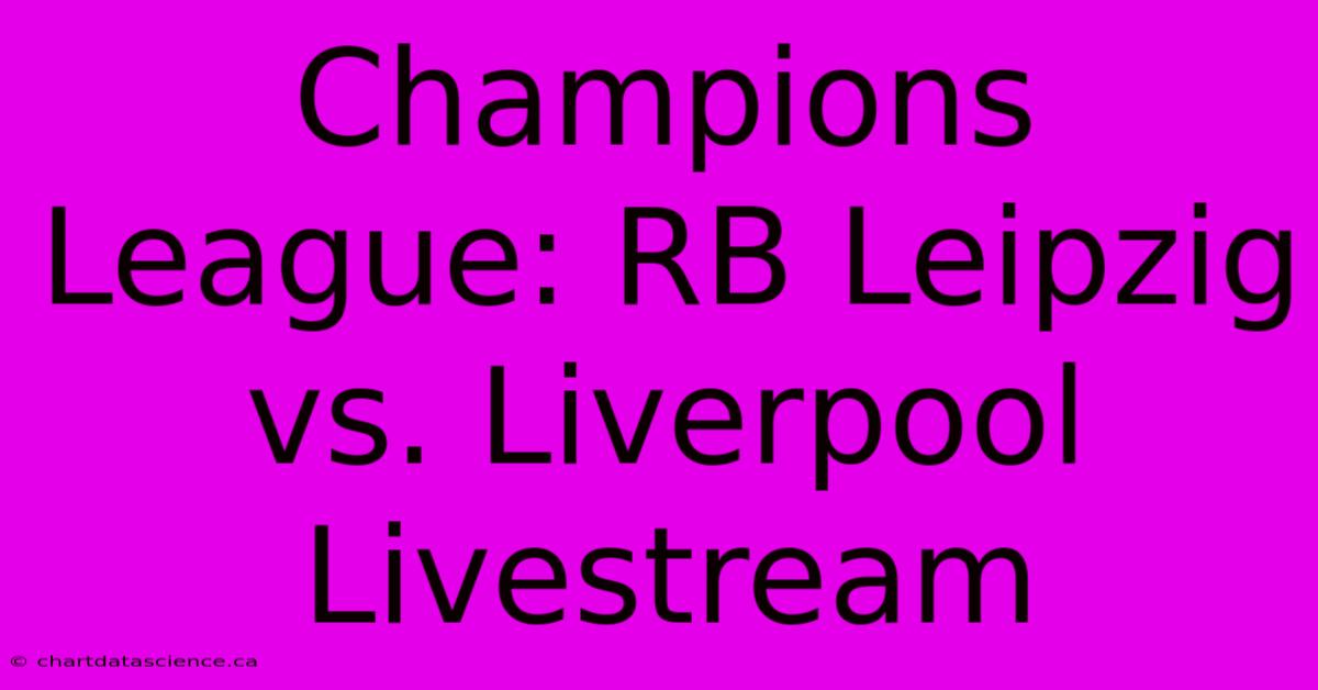 Champions League: RB Leipzig Vs. Liverpool Livestream