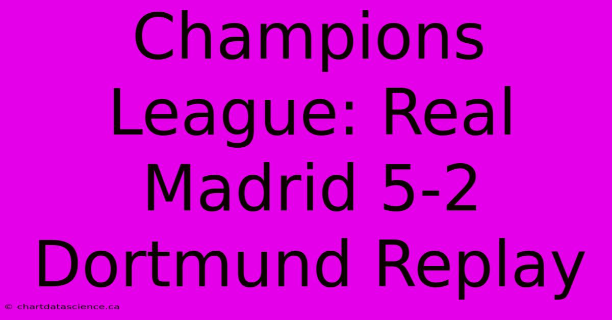 Champions League: Real Madrid 5-2 Dortmund Replay