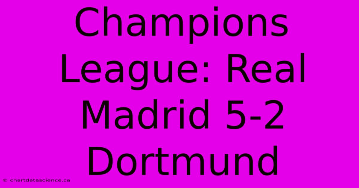 Champions League: Real Madrid 5-2 Dortmund