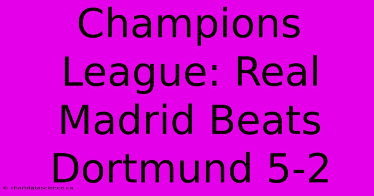 Champions League: Real Madrid Beats Dortmund 5-2