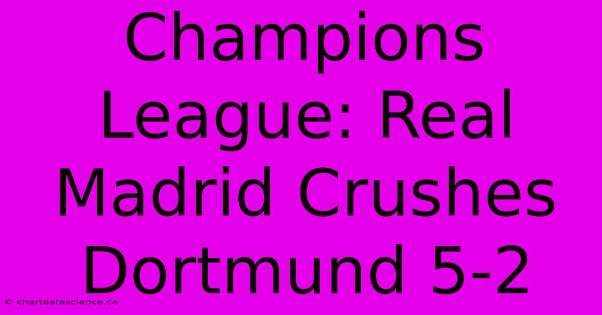 Champions League: Real Madrid Crushes Dortmund 5-2