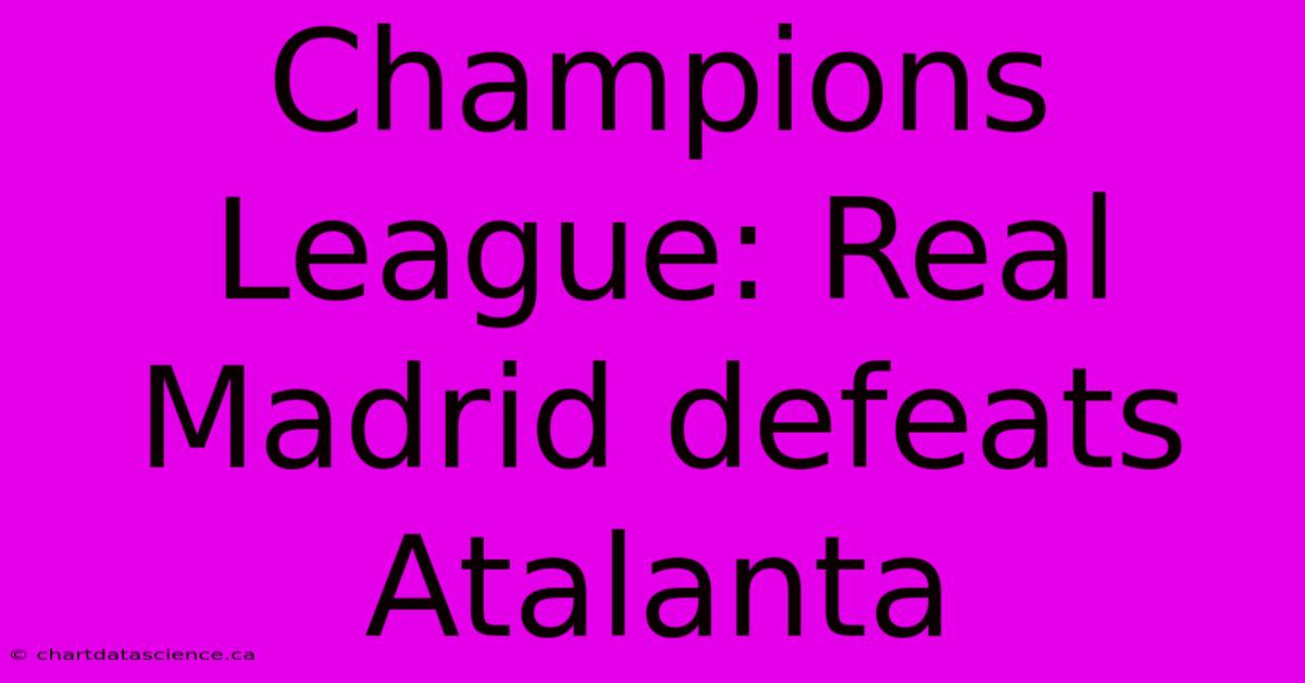 Champions League: Real Madrid Defeats Atalanta