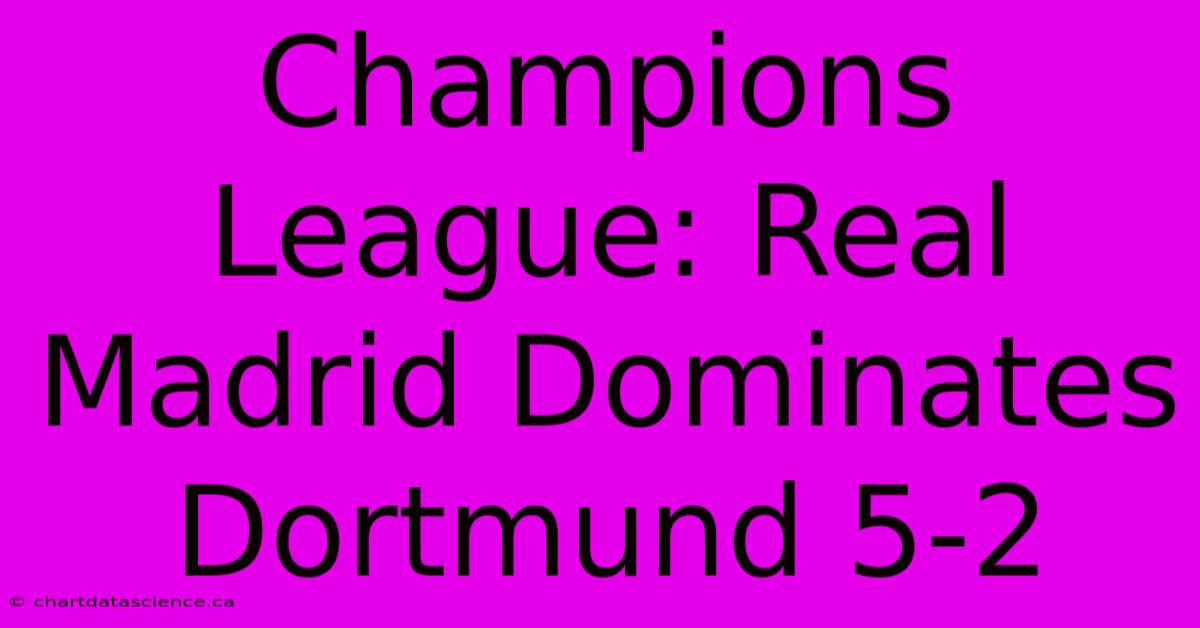 Champions League: Real Madrid Dominates Dortmund 5-2