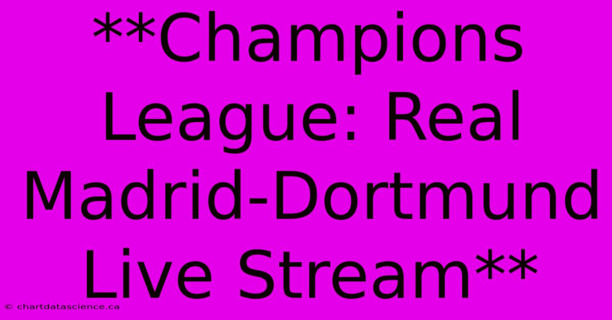 **Champions League: Real Madrid-Dortmund Live Stream** 