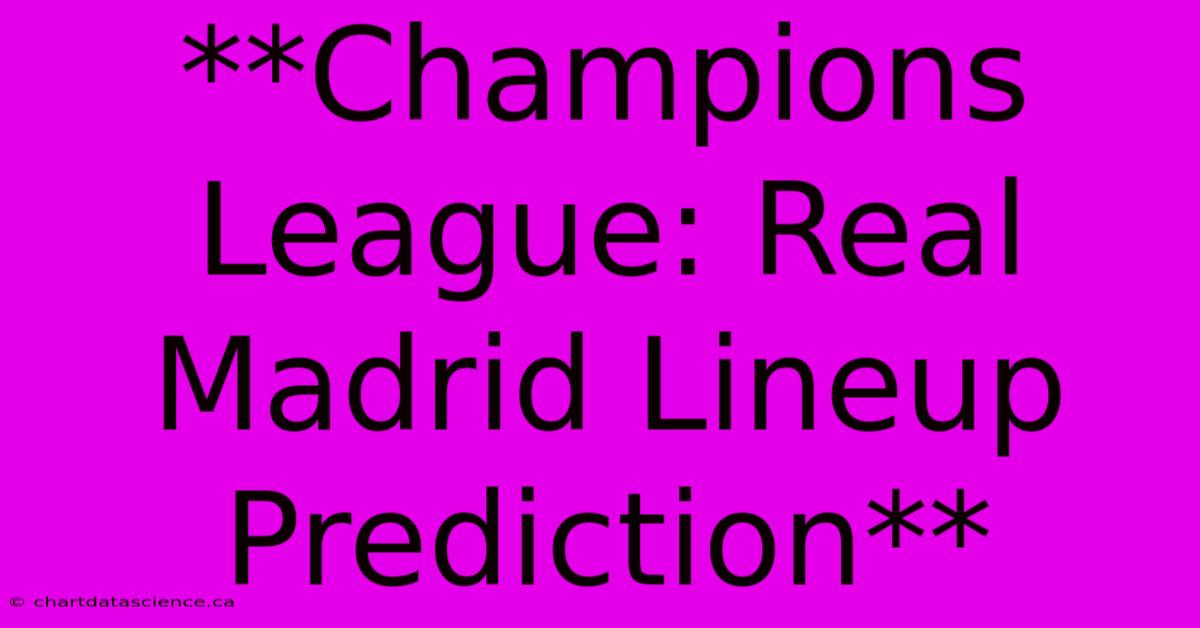 **Champions League: Real Madrid Lineup Prediction**