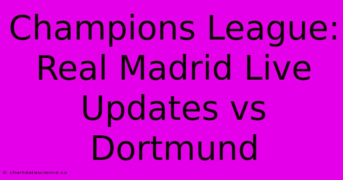 Champions League: Real Madrid Live Updates Vs Dortmund