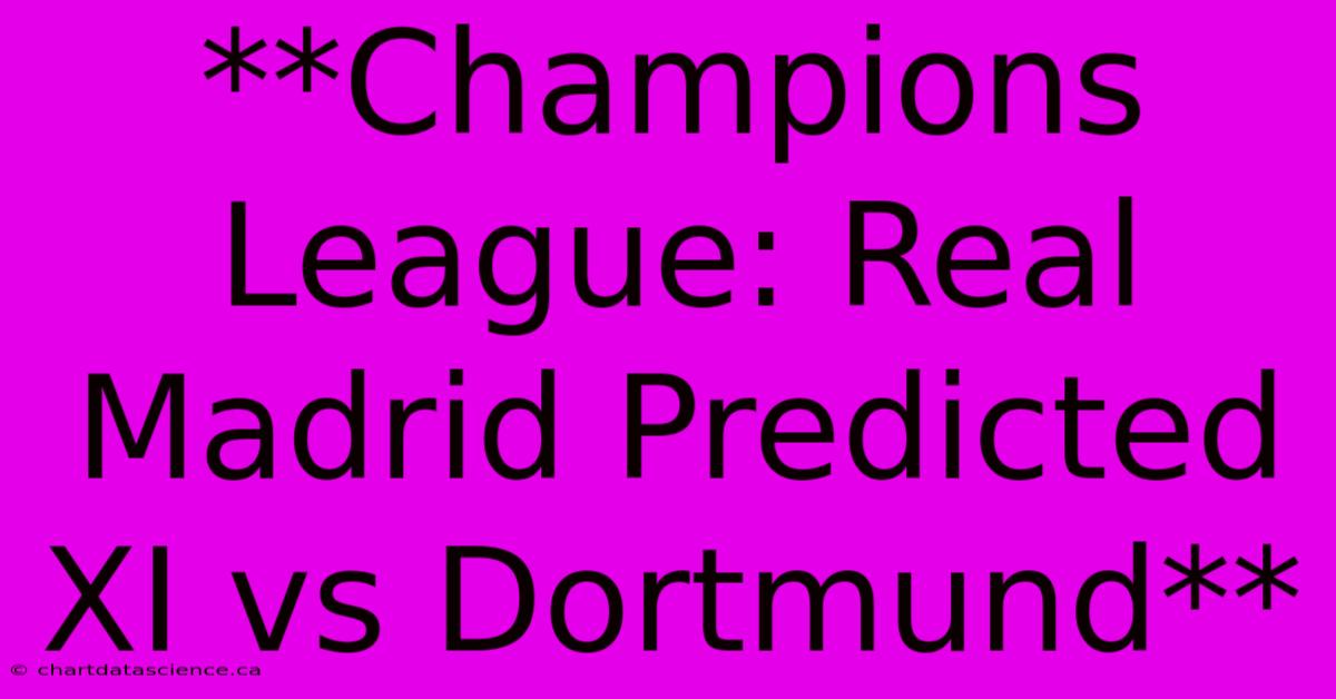 **Champions League: Real Madrid Predicted XI Vs Dortmund** 