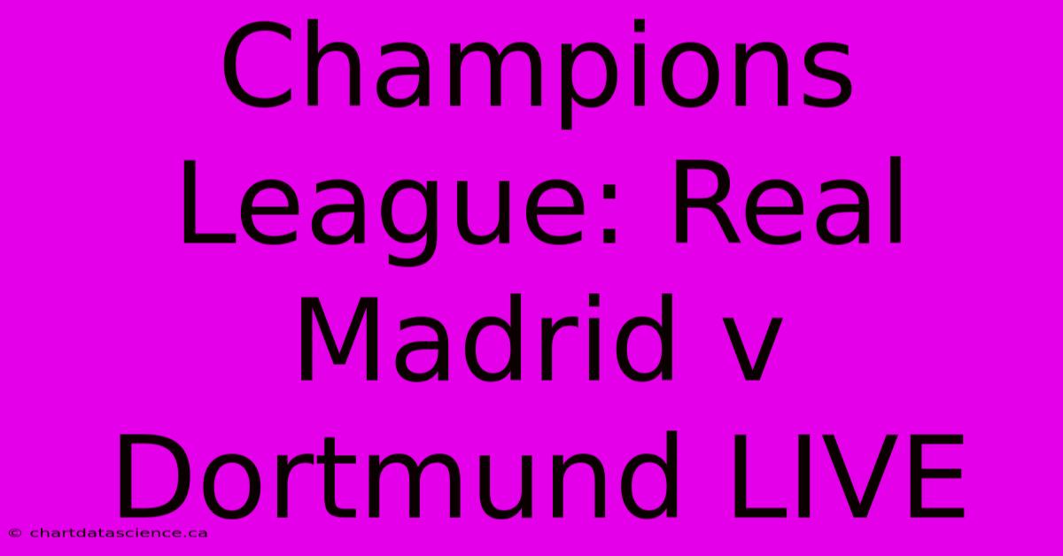 Champions League: Real Madrid V Dortmund LIVE