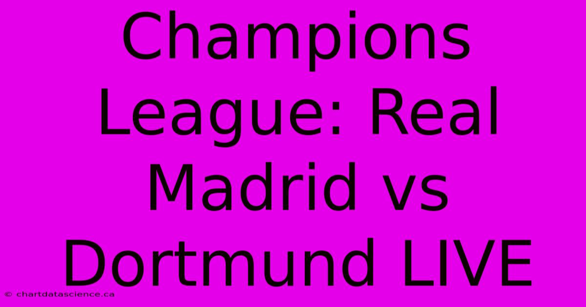 Champions League: Real Madrid Vs Dortmund LIVE