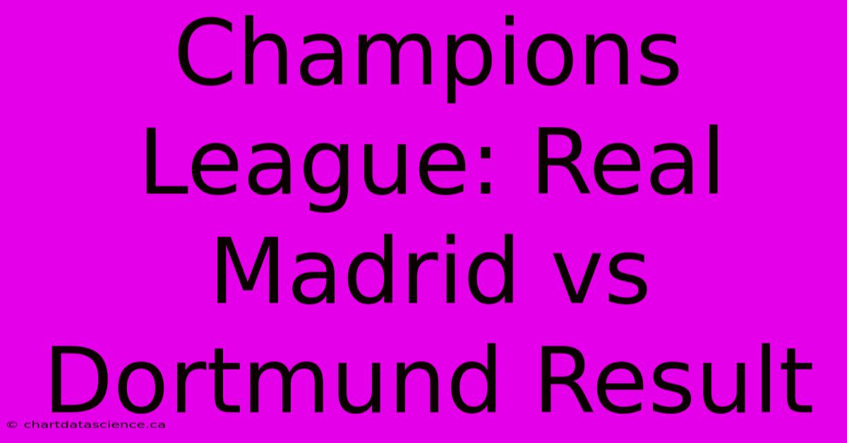 Champions League: Real Madrid Vs Dortmund Result