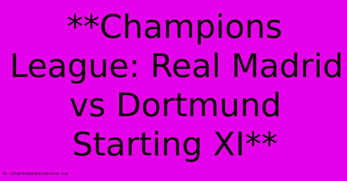 **Champions League: Real Madrid Vs Dortmund Starting XI**