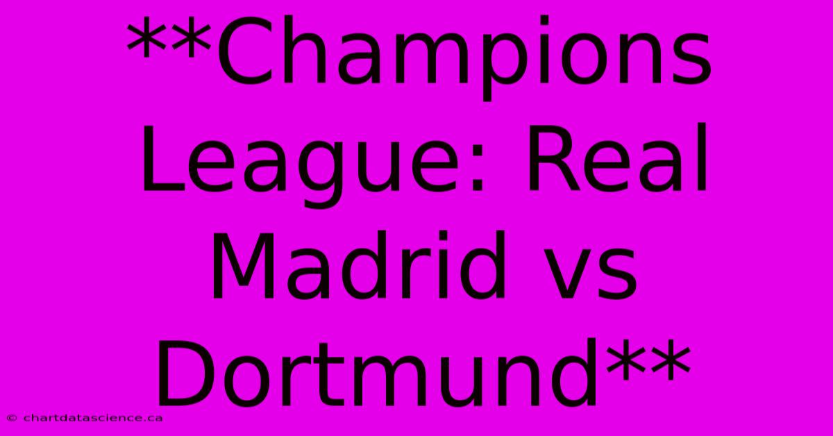 **Champions League: Real Madrid Vs Dortmund**