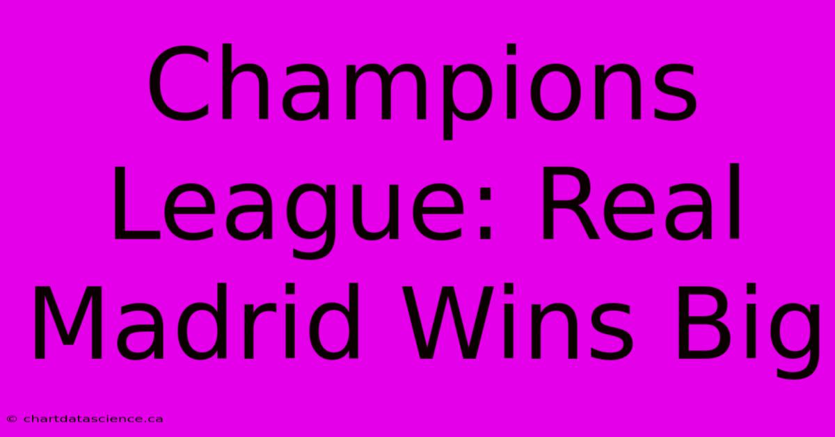 Champions League: Real Madrid Wins Big