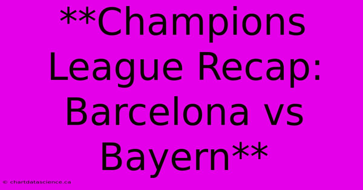 **Champions League Recap: Barcelona Vs Bayern** 