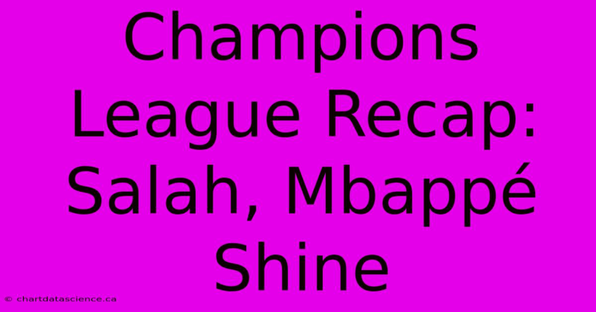 Champions League Recap: Salah, Mbappé Shine