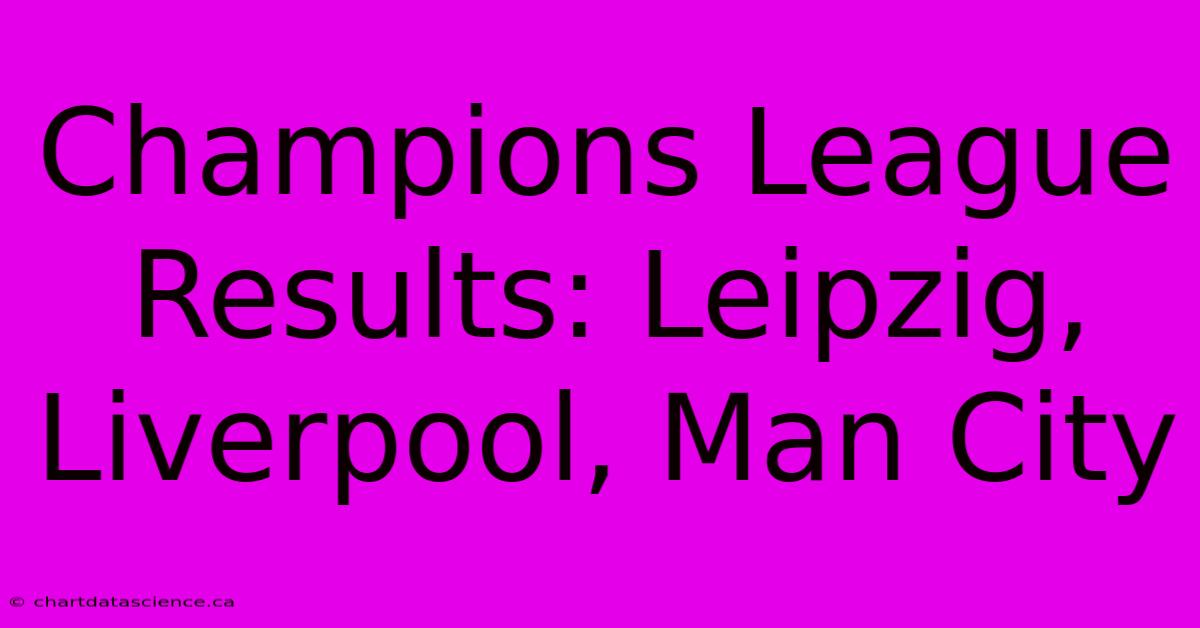 Champions League Results: Leipzig, Liverpool, Man City 