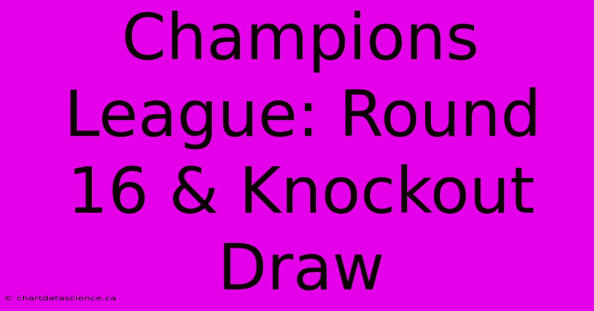 Champions League: Round 16 & Knockout Draw