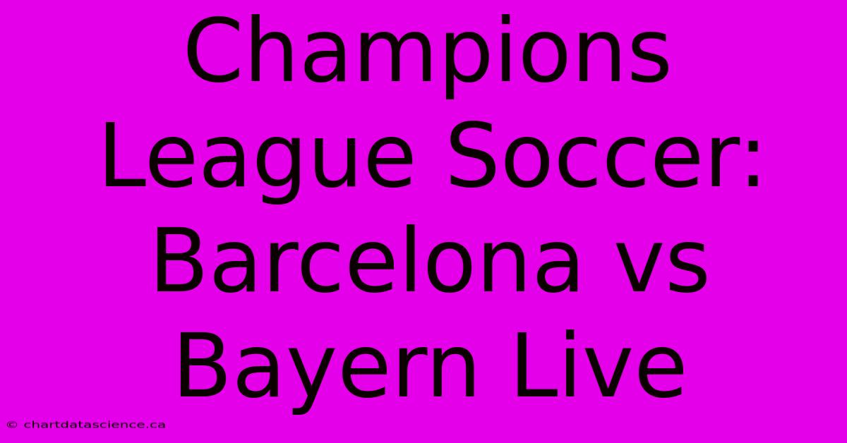 Champions League Soccer: Barcelona Vs Bayern Live 