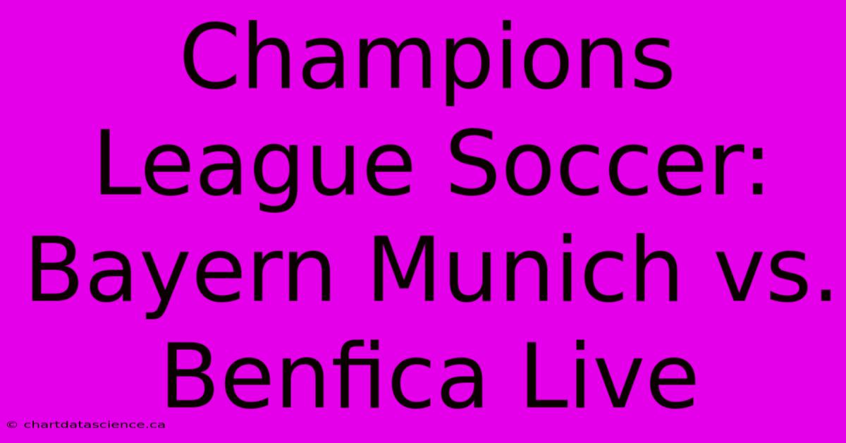 Champions League Soccer: Bayern Munich Vs. Benfica Live