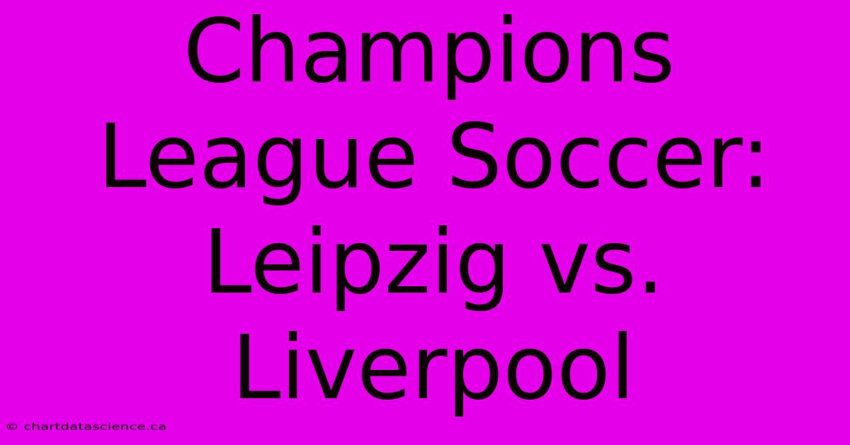 Champions League Soccer: Leipzig Vs. Liverpool