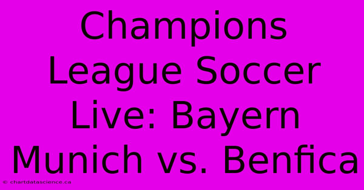 Champions League Soccer Live: Bayern Munich Vs. Benfica