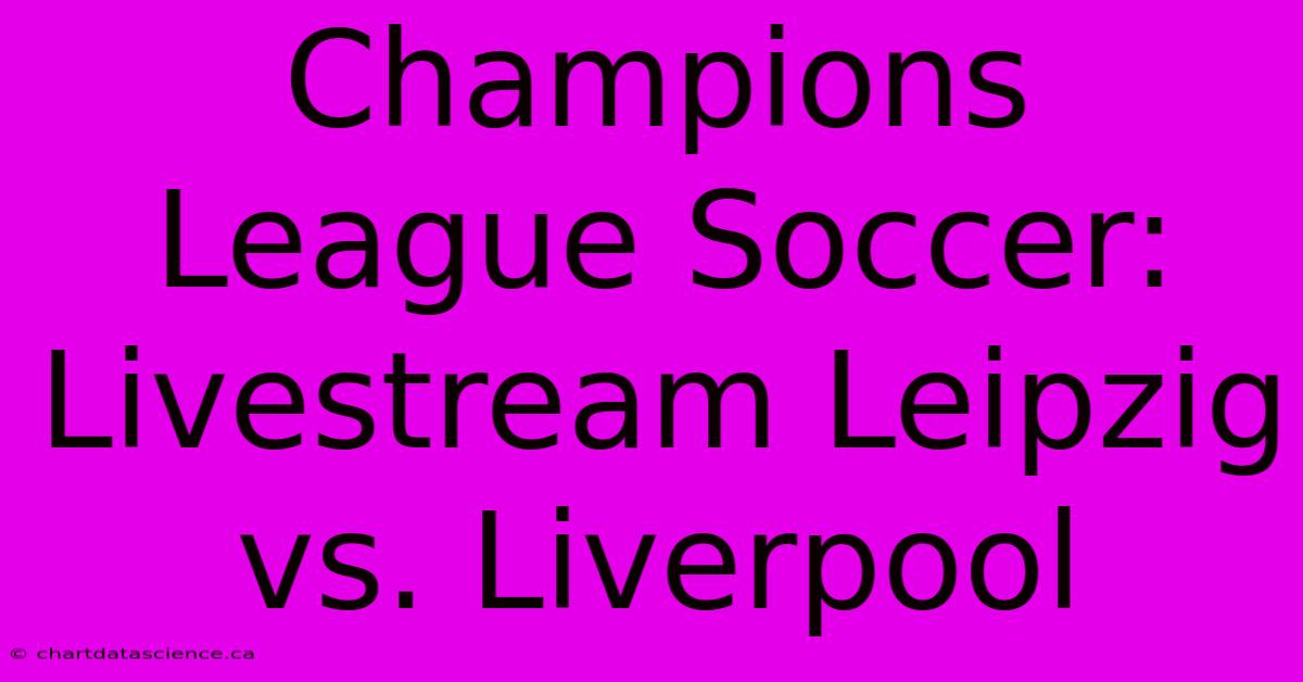 Champions League Soccer: Livestream Leipzig Vs. Liverpool