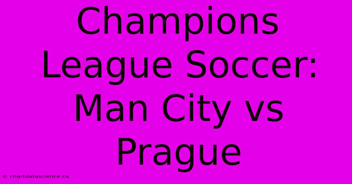 Champions League Soccer: Man City Vs Prague