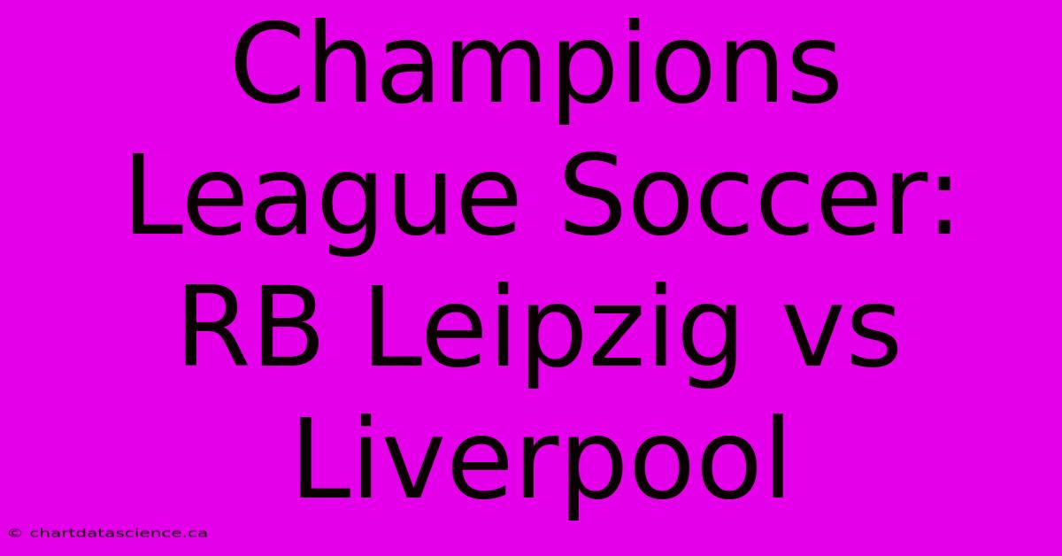 Champions League Soccer: RB Leipzig Vs Liverpool