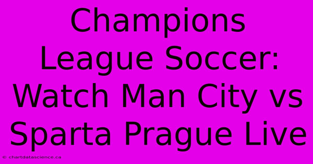 Champions League Soccer: Watch Man City Vs Sparta Prague Live 