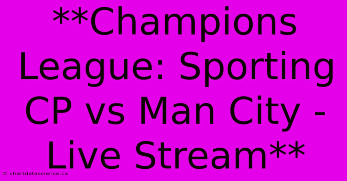 **Champions League: Sporting CP Vs Man City - Live Stream** 