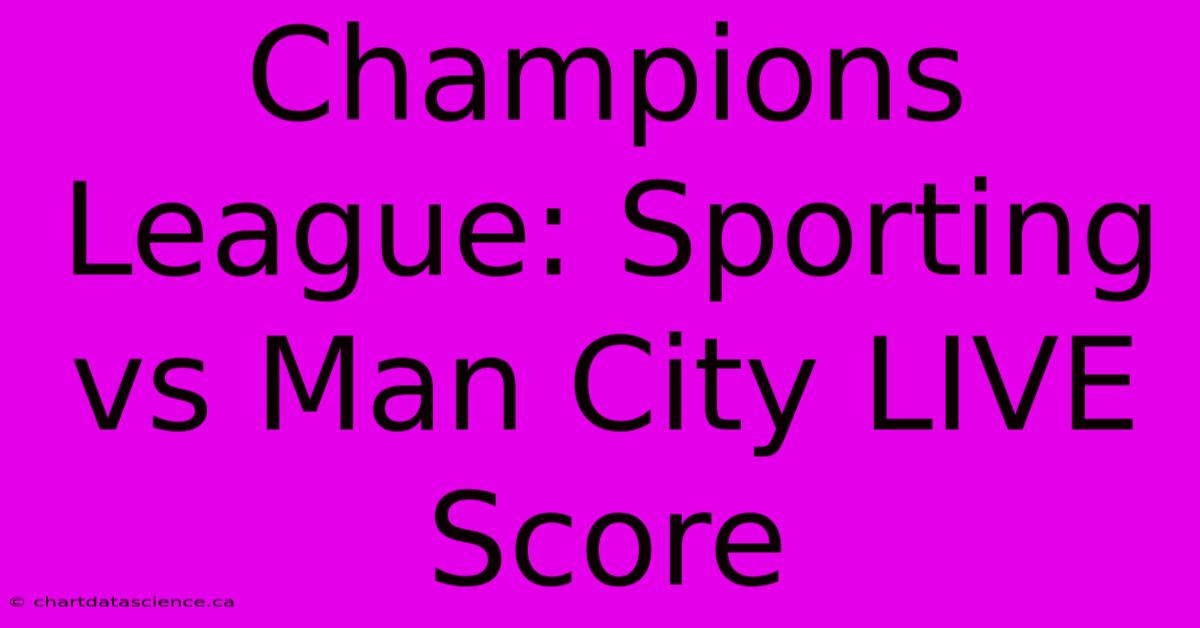 Champions League: Sporting Vs Man City LIVE Score