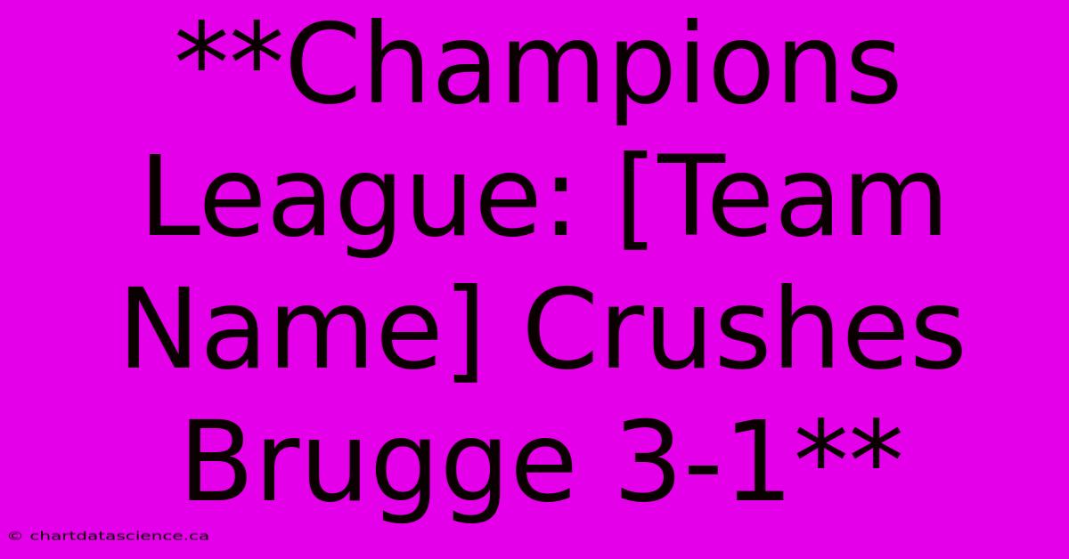 **Champions League: [Team Name] Crushes Brugge 3-1**