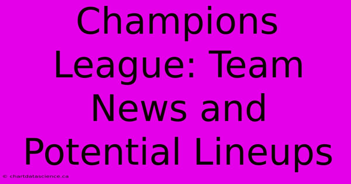 Champions League: Team News And Potential Lineups