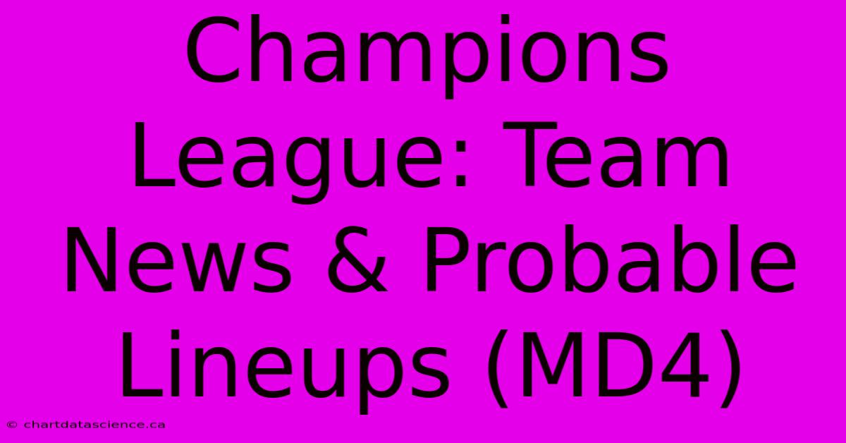 Champions League: Team News & Probable Lineups (MD4)