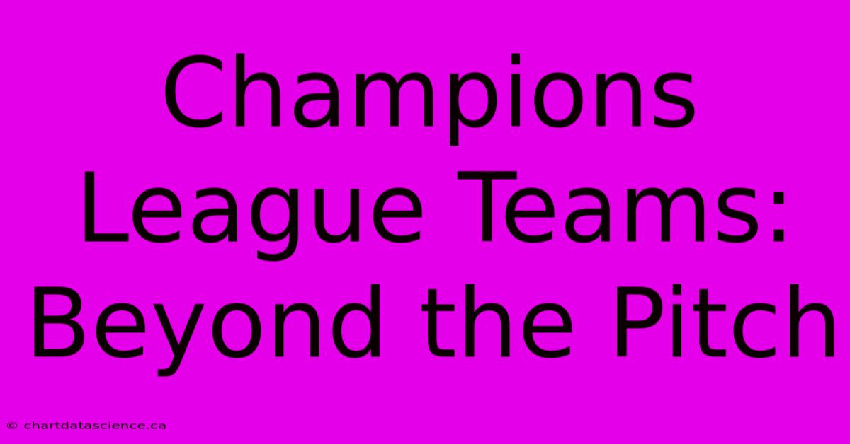 Champions League Teams: Beyond The Pitch