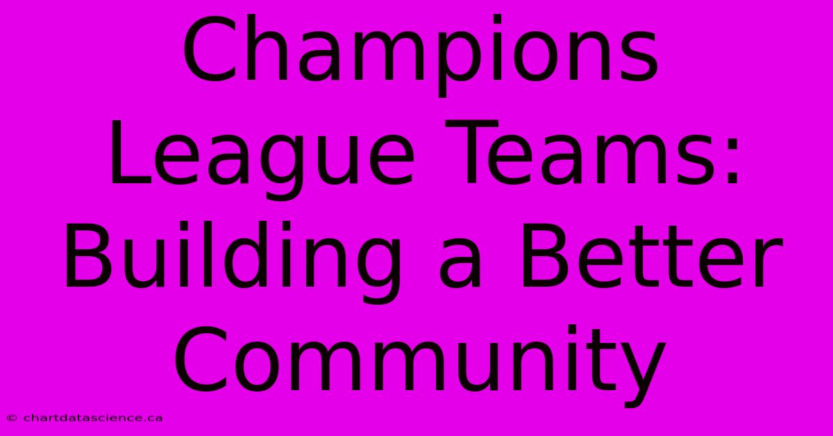 Champions League Teams: Building A Better Community