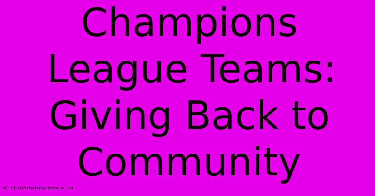 Champions League Teams: Giving Back To Community