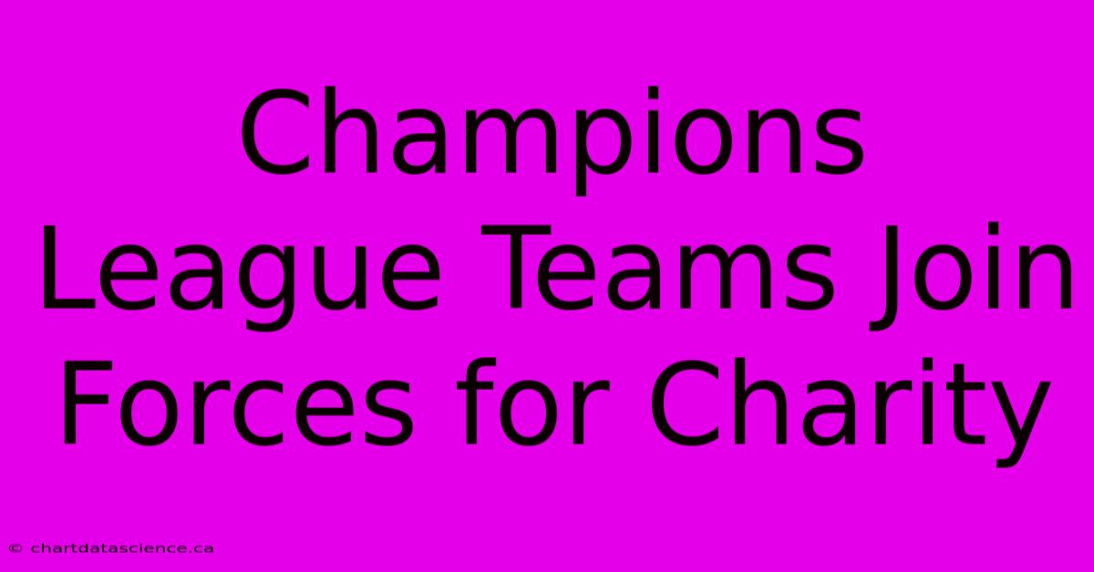 Champions League Teams Join Forces For Charity