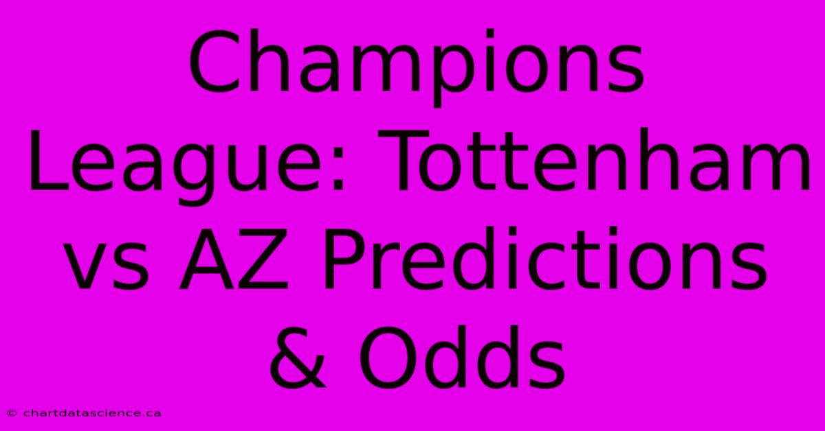 Champions League: Tottenham Vs AZ Predictions & Odds