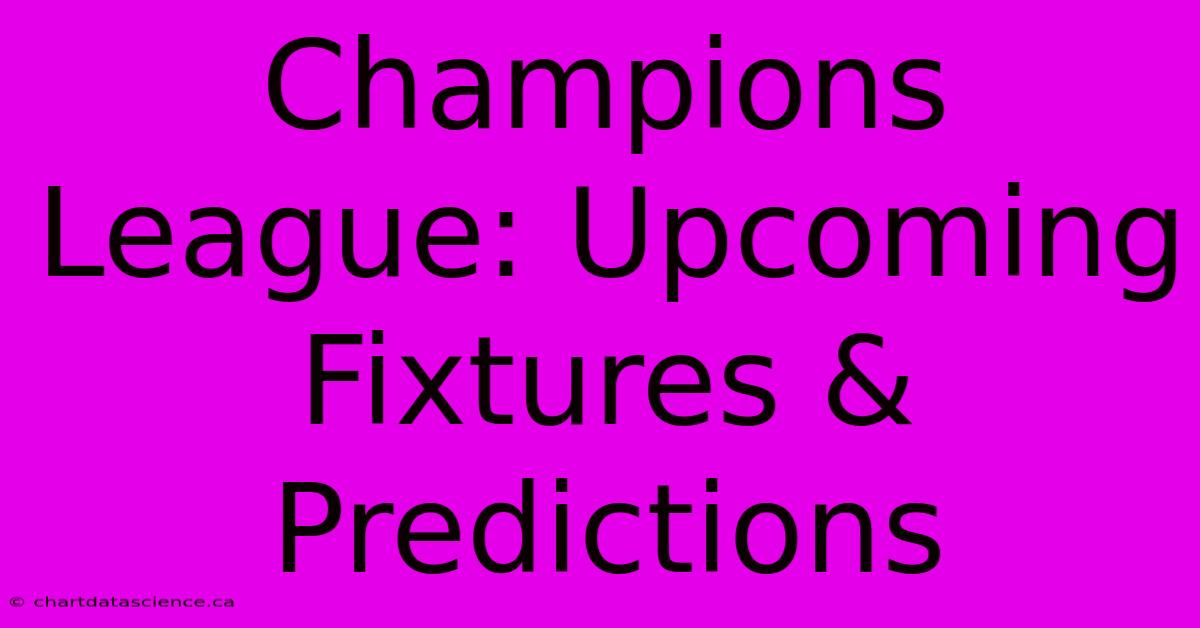 Champions League: Upcoming Fixtures & Predictions