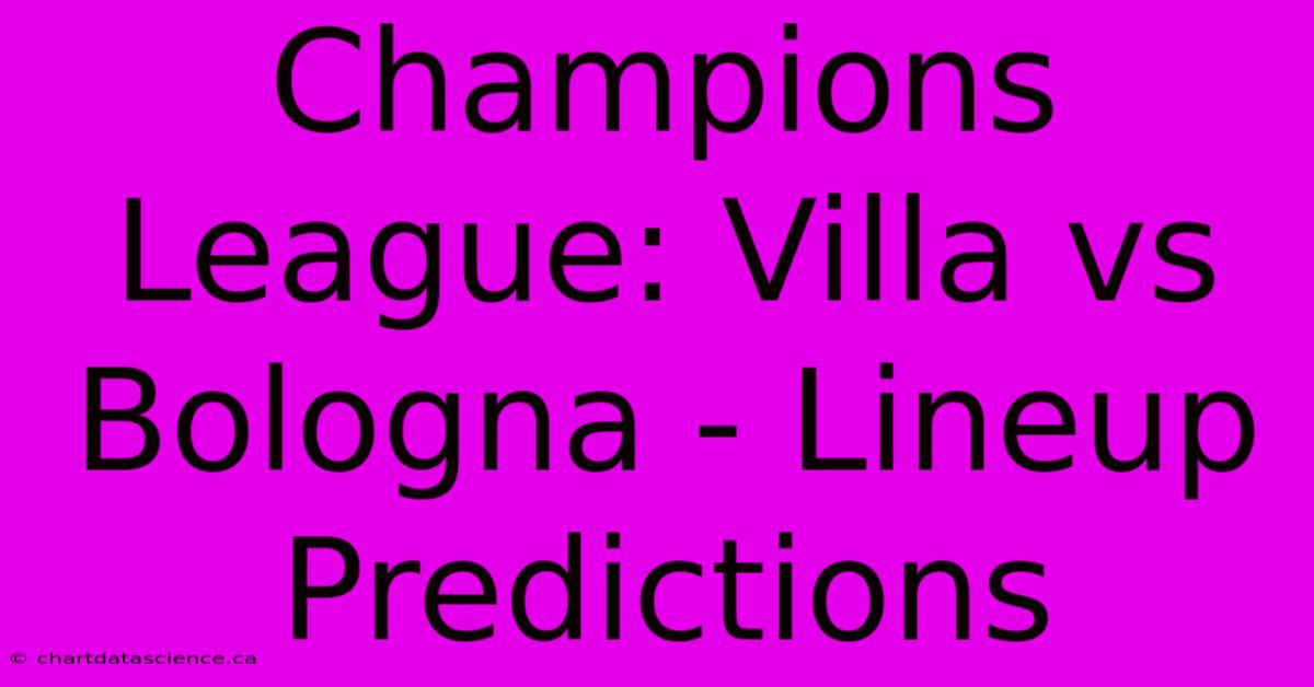 Champions League: Villa Vs Bologna - Lineup Predictions