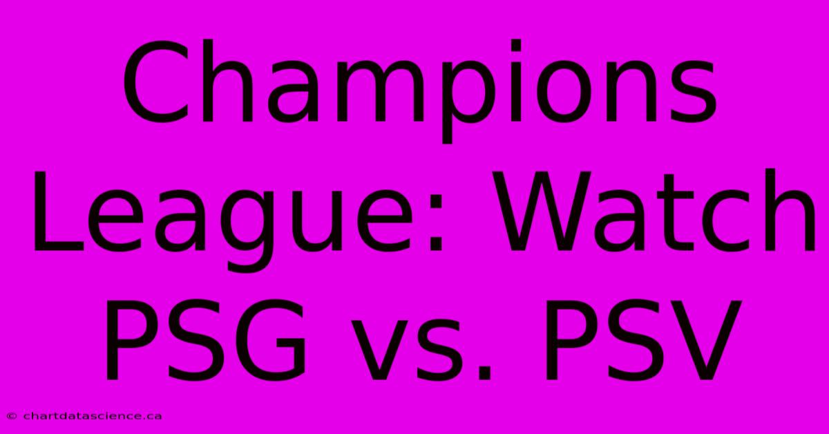 Champions League: Watch PSG Vs. PSV