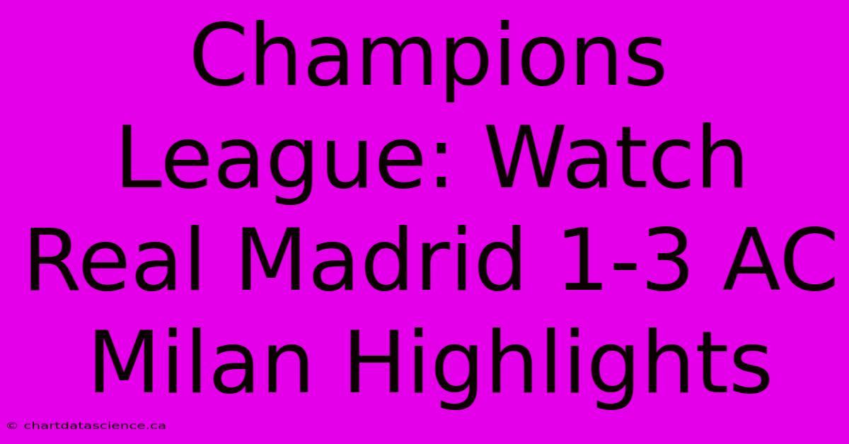 Champions League: Watch Real Madrid 1-3 AC Milan Highlights