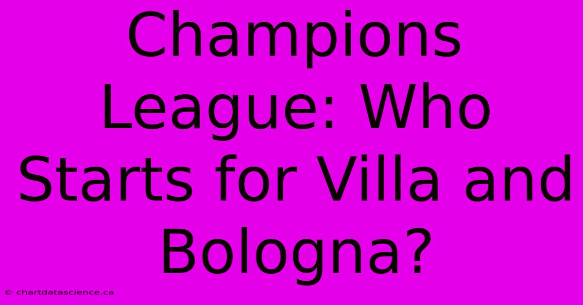 Champions League: Who Starts For Villa And Bologna?