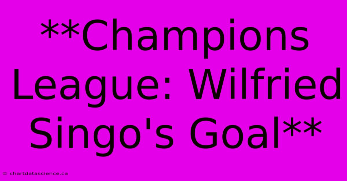 **Champions League: Wilfried Singo's Goal** 