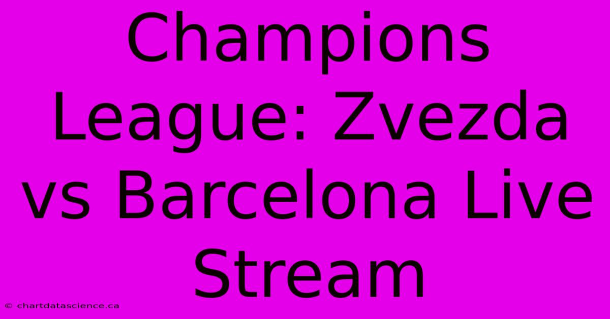 Champions League: Zvezda Vs Barcelona Live Stream