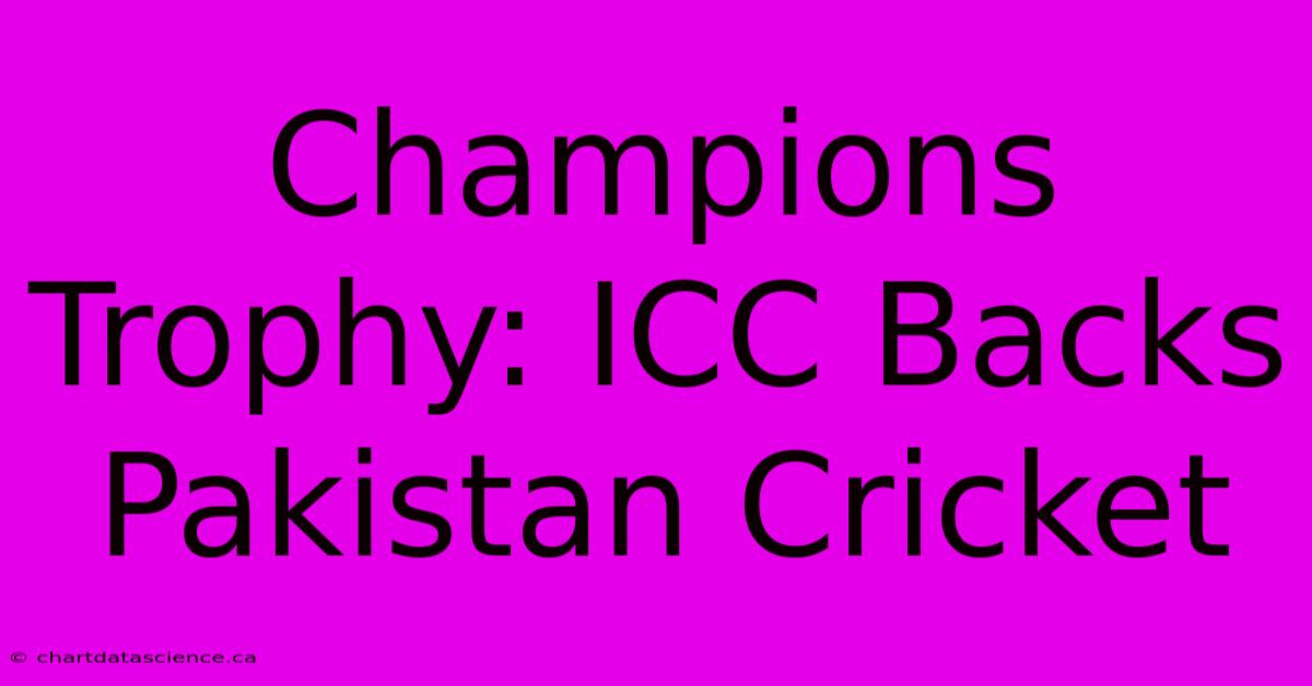 Champions Trophy: ICC Backs Pakistan Cricket