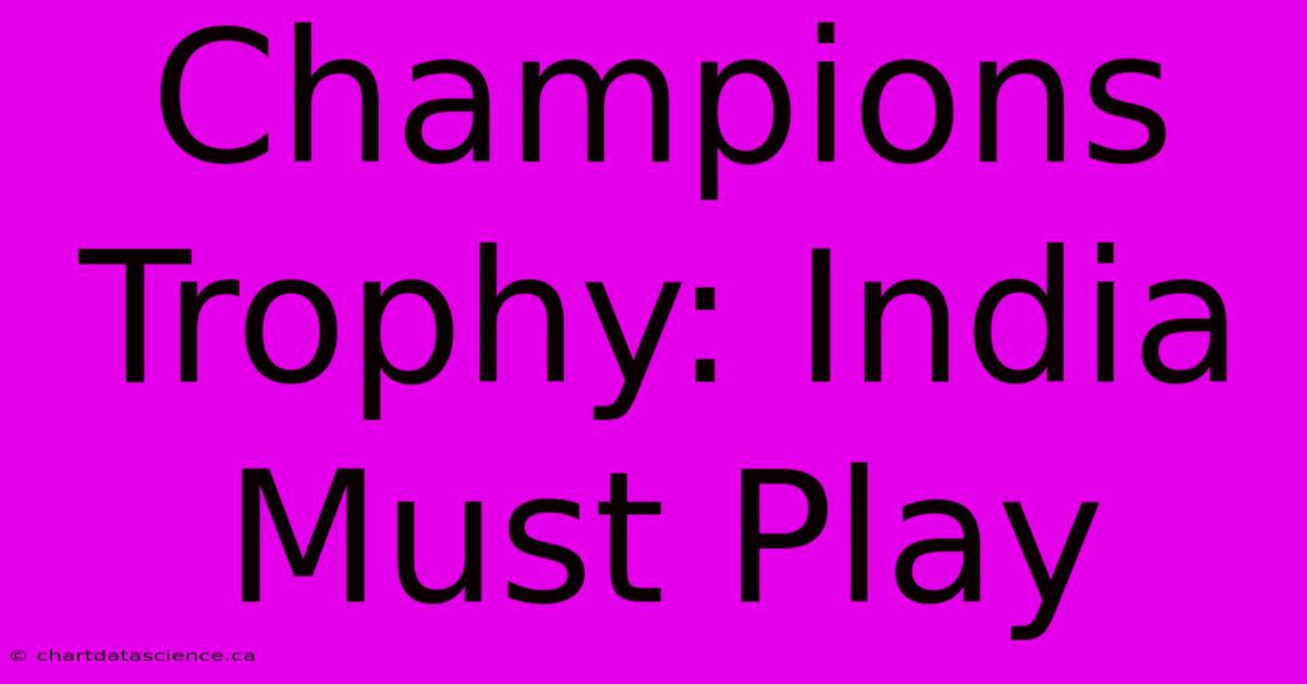 Champions Trophy: India Must Play