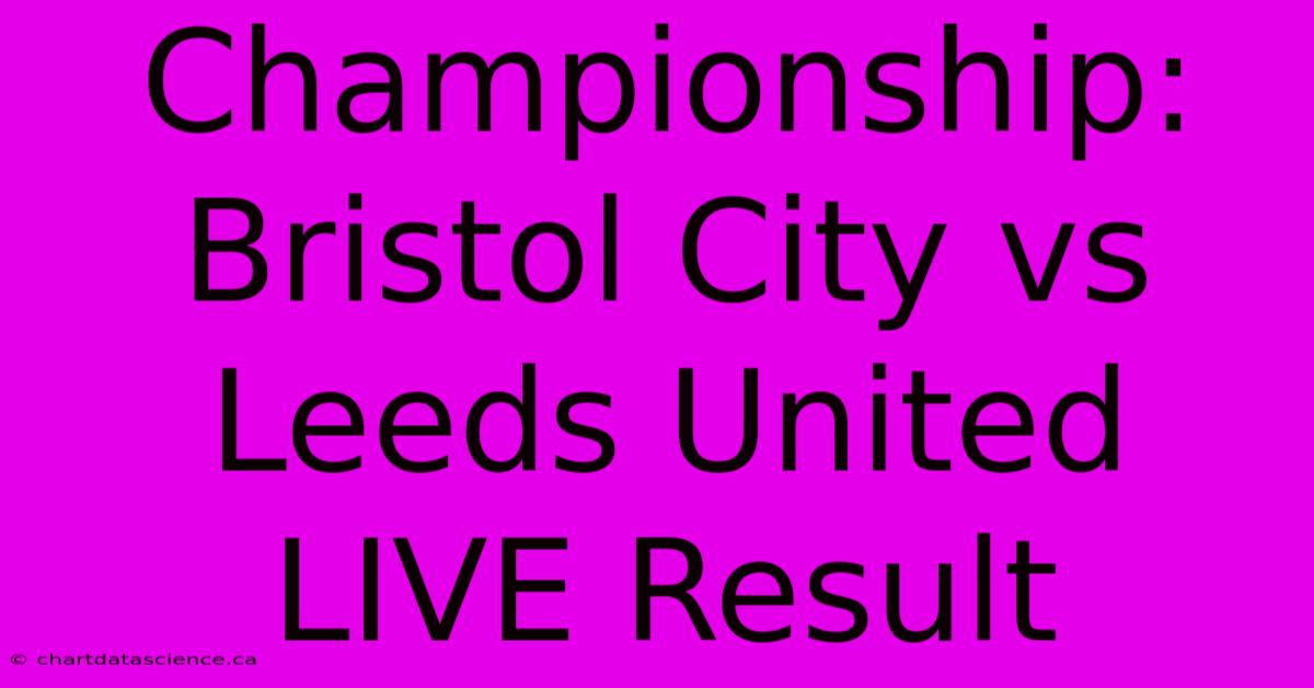 Championship: Bristol City Vs Leeds United LIVE Result