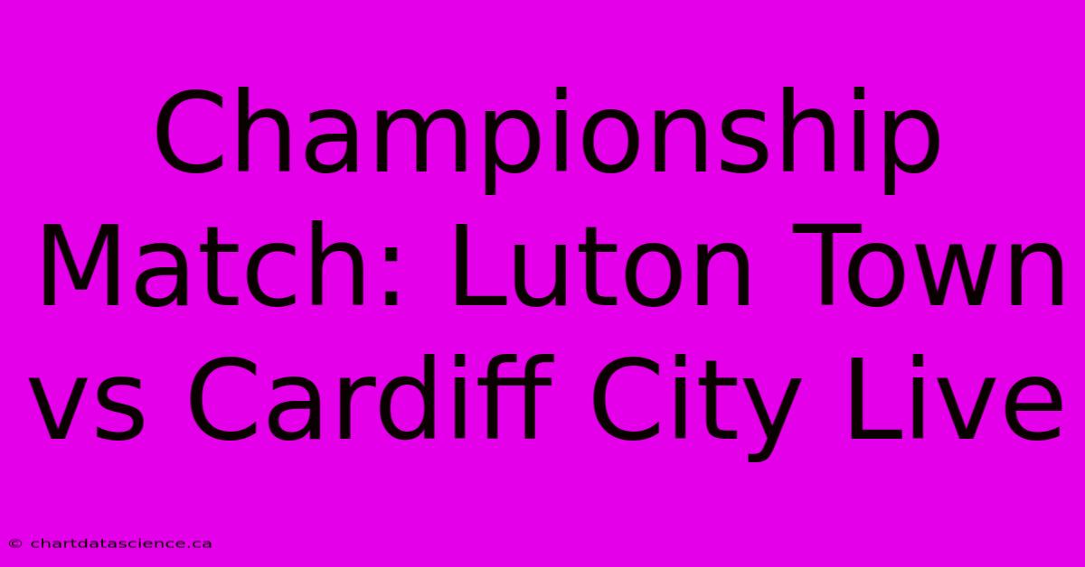 Championship Match: Luton Town Vs Cardiff City Live 